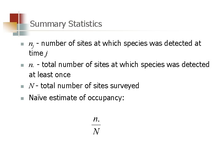 Summary Statistics n n nj - number of sites at which species was detected