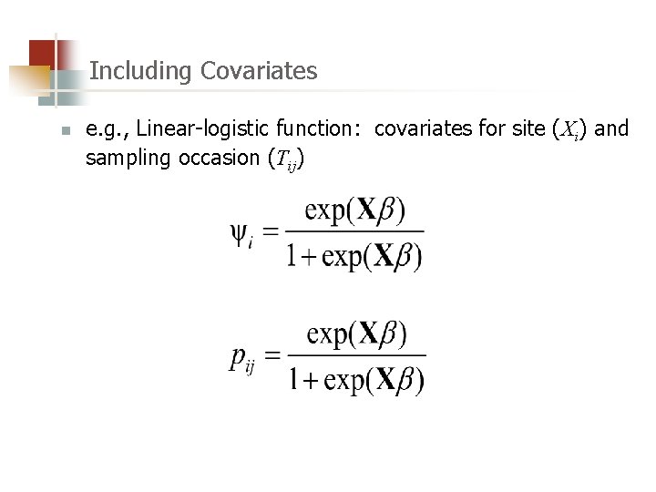 Including Covariates n e. g. , Linear-logistic function: covariates for site (Xi) and sampling
