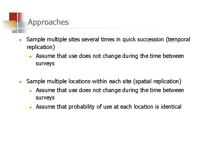 Approaches n Sample multiple sites several times in quick succession (temporal replication) n n