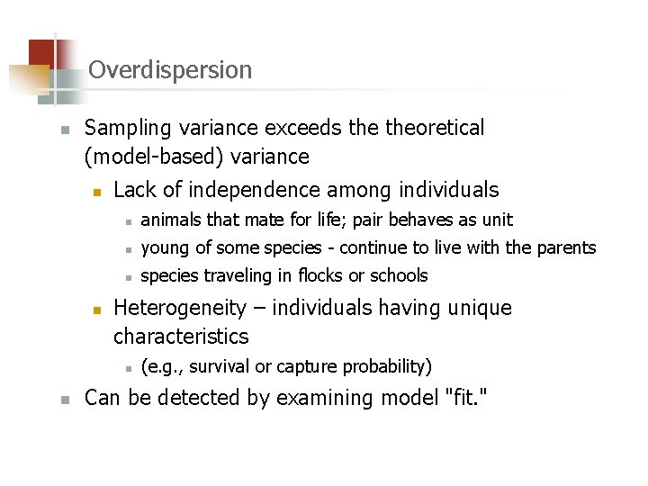Overdispersion n Sampling variance exceeds theoretical (model-based) variance n n Lack of independence among