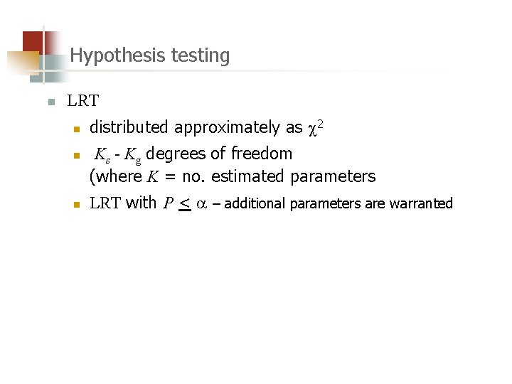 Hypothesis testing n LRT n n n distributed approximately as 2 Ks - Kg