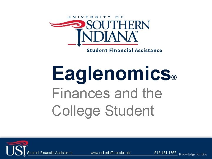 Eaglenomics ® Finances and the College Student Financial Assistance www. usi. edu/financial-aid 812 -464