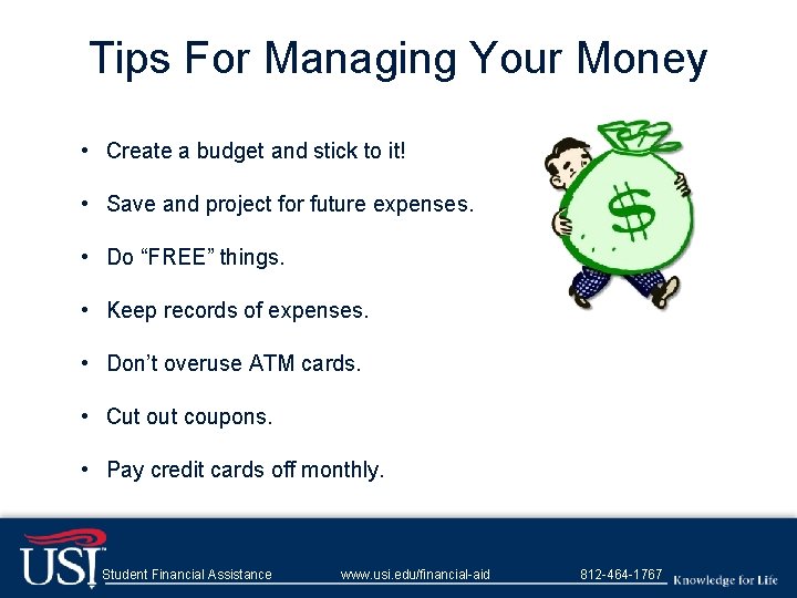 Tips For Managing Your Money • Create a budget and stick to it! •