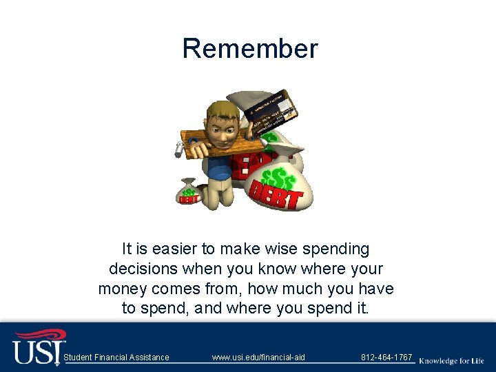 Remember It is easier to make wise spending decisions when you know where your