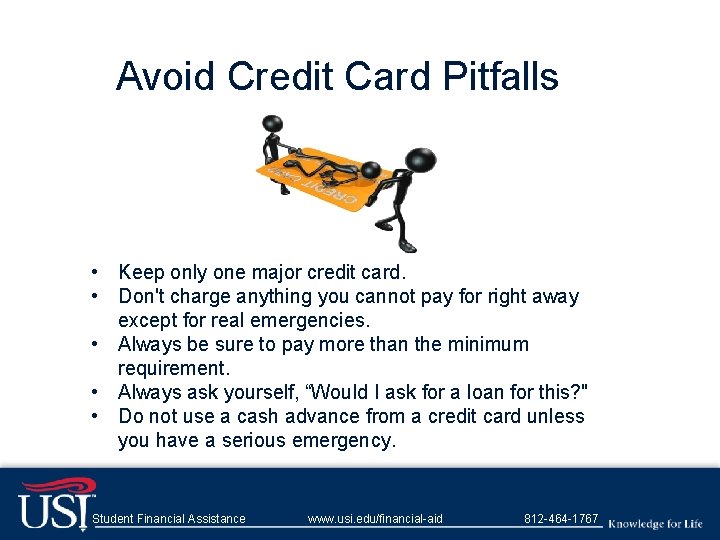 Avoid Credit Card Pitfalls • Keep only one major credit card. • Don't charge