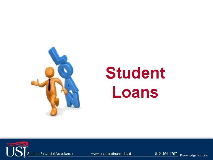 Student Loans Student Financial Assistance www. usi. edu/financial-aid 812 -464 -1767 