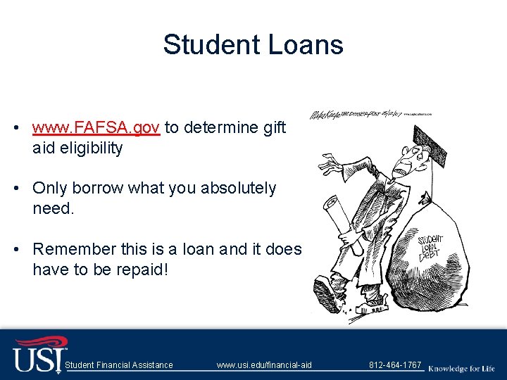 Student Loans • www. FAFSA. gov to determine gift aid eligibility • Only borrow