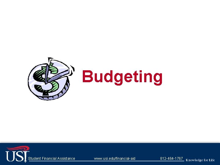 Budgeting Student Financial Assistance www. usi. edu/financial-aid 812 -464 -1767 