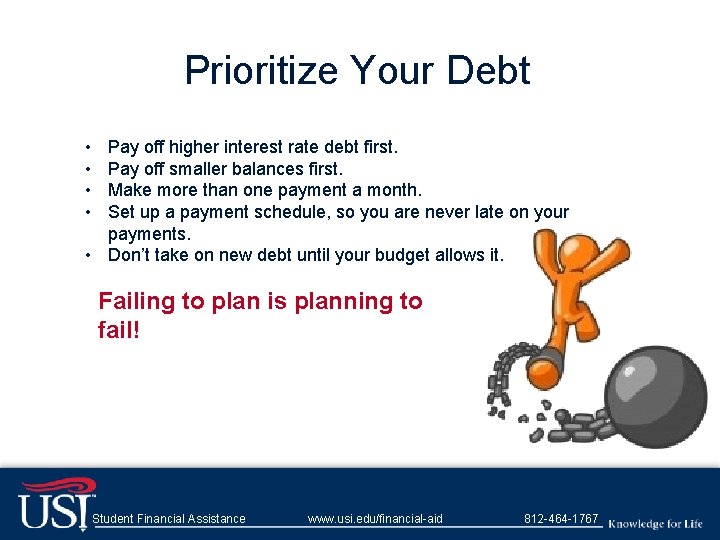 Prioritize Your Debt • • Pay off higher interest rate debt first. Pay off