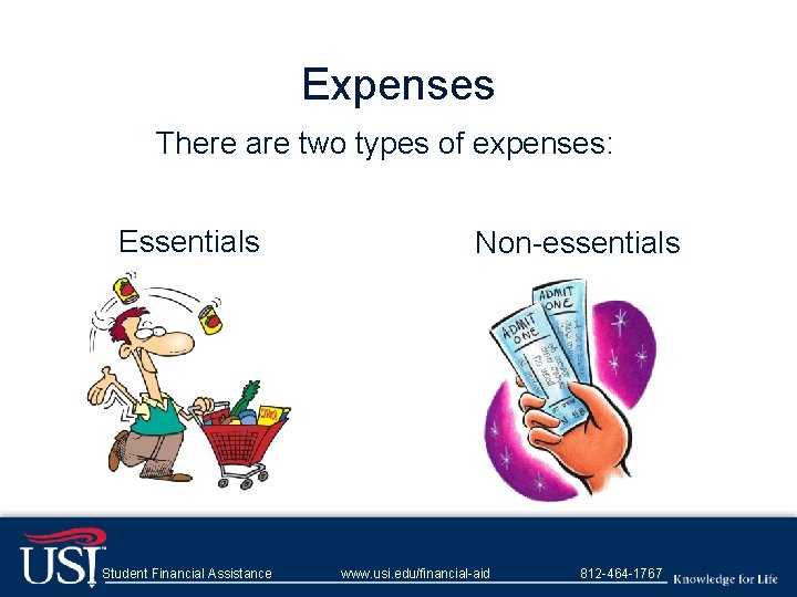 Expenses There are two types of expenses: Essentials Student Financial Assistance Non-essentials www. usi.