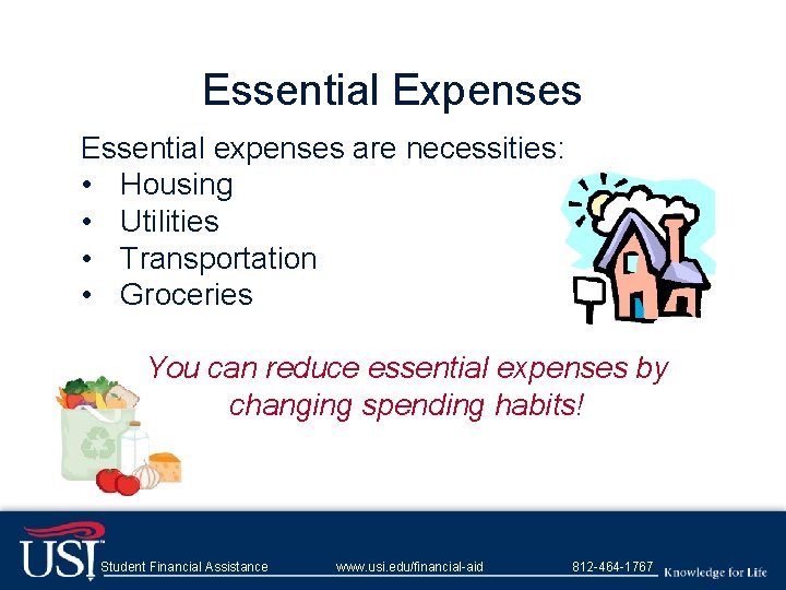 Essential Expenses Essential expenses are necessities: • Housing • Utilities • Transportation • Groceries