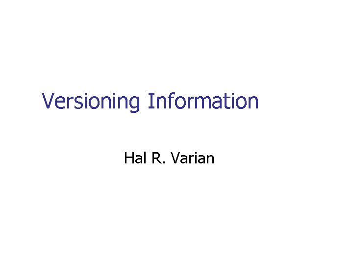 Versioning Information Hal R. Varian 