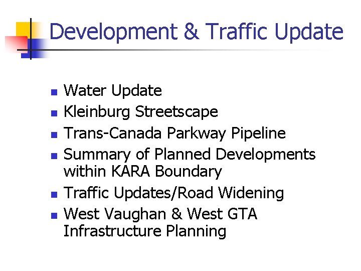 Development & Traffic Update n n n Water Update Kleinburg Streetscape Trans-Canada Parkway Pipeline