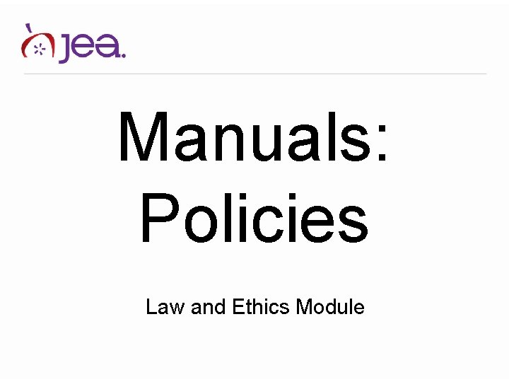 Manuals: Policies Law and Ethics Module 