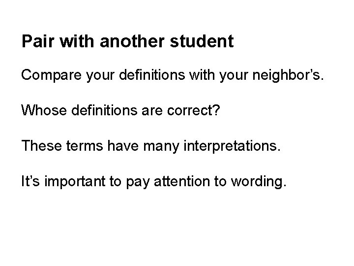 Pair with another student Compare your definitions with your neighbor’s. Whose definitions are correct?
