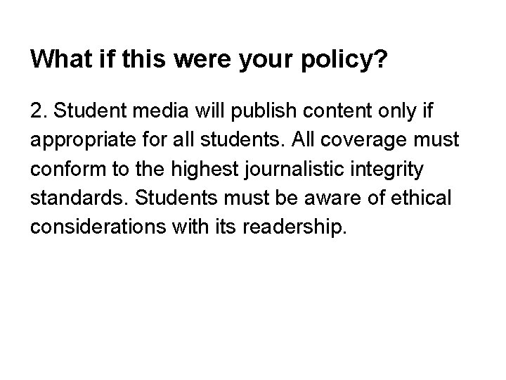 What if this were your policy? 2. Student media will publish content only if