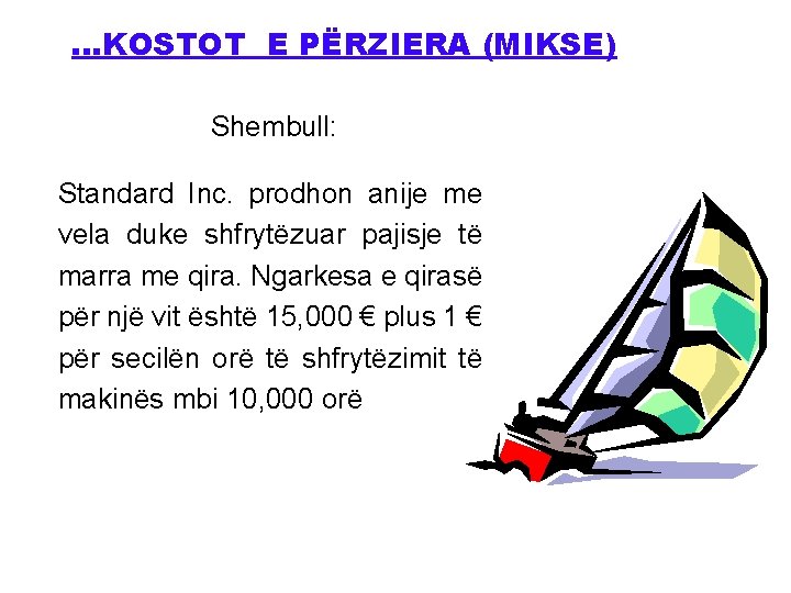 . . . KOSTOT E PËRZIERA (MIKSE) Shembull: Standard Inc. prodhon anije me vela