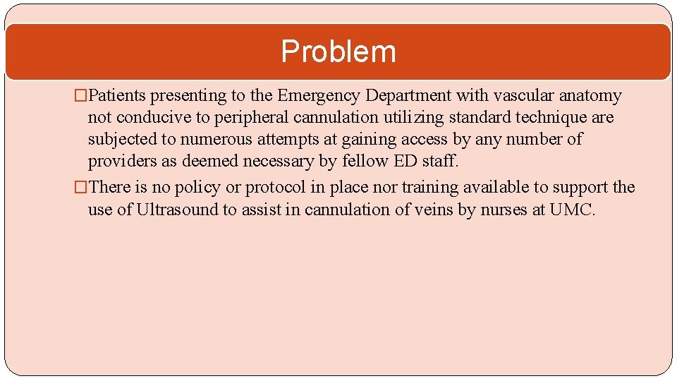 Problem �Patients presenting to the Emergency Department with vascular anatomy not conducive to peripheral
