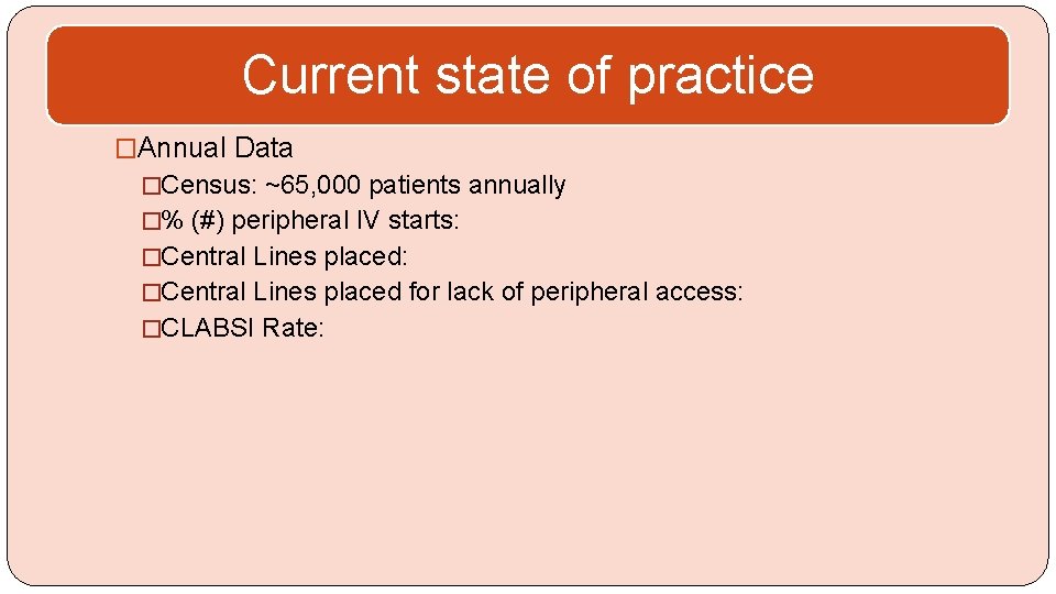 Current state of practice �Annual Data �Census: ~65, 000 patients annually �% (#) peripheral