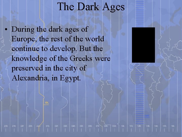 The Dark Ages • During the dark ages of Europe, the rest of the