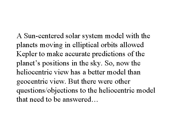 A Sun-centered solar system model with the planets moving in elliptical orbits allowed Kepler
