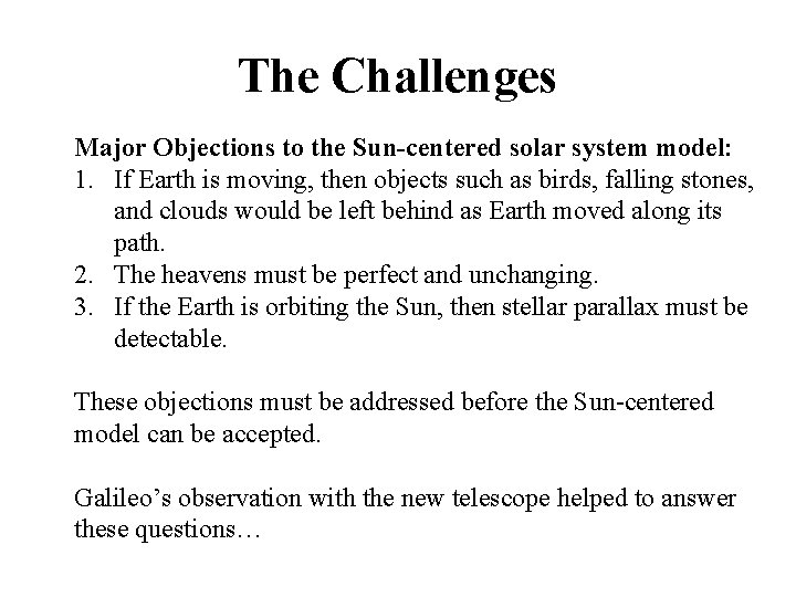 The Challenges Major Objections to the Sun-centered solar system model: 1. If Earth is