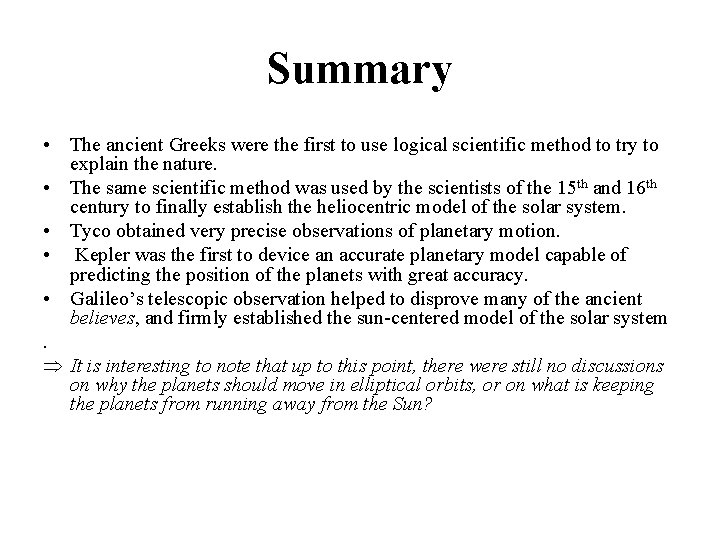 Summary • The ancient Greeks were the first to use logical scientific method to