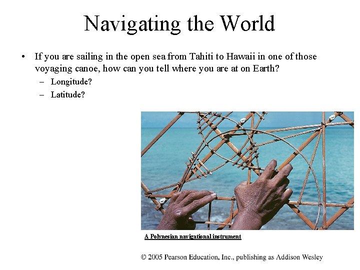 Navigating the World • If you are sailing in the open sea from Tahiti