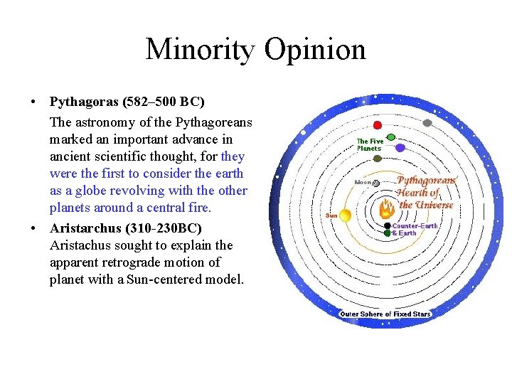 Minority Opinion • Pythagoras (582– 500 BC) The astronomy of the Pythagoreans marked an