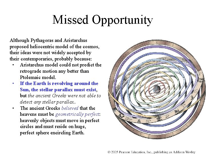 Missed Opportunity Although Pythagoras and Aristarchus proposed heliocentric model of the cosmos, their ideas