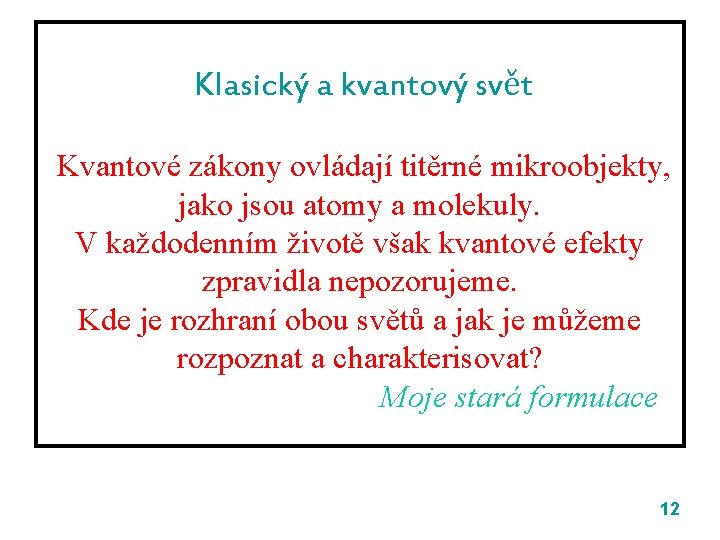 Klasický a kvantový svět Kvantové zákony ovládají titěrné mikroobjekty, jako jsou atomy a molekuly.