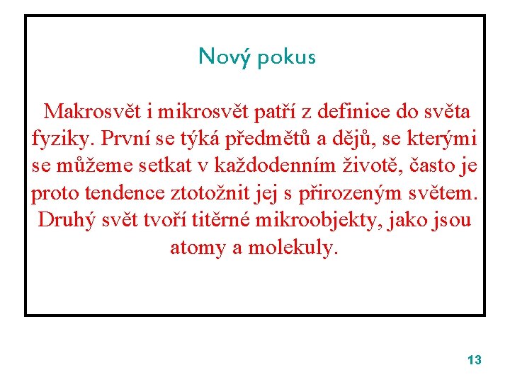 Nový pokus Makrosvět i mikrosvět patří z definice do světa fyziky. První se týká