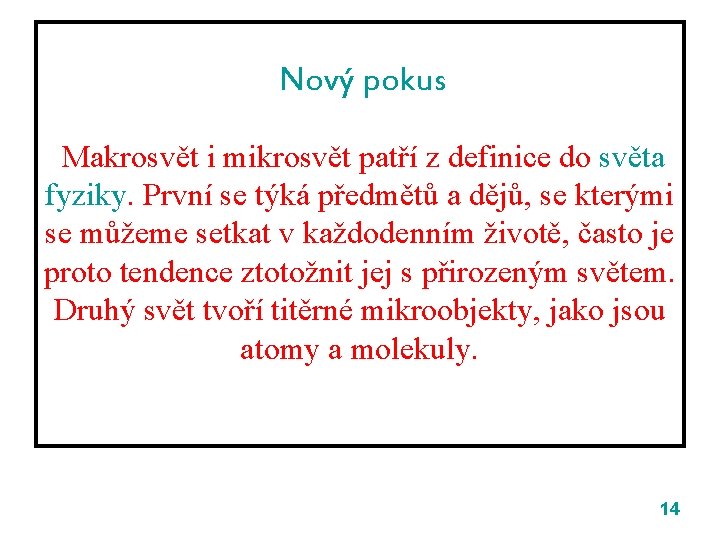 Nový pokus Makrosvět i mikrosvět patří z definice do světa fyziky. První se týká