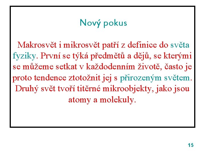 Nový pokus Makrosvět i mikrosvět patří z definice do světa fyziky. První se týká