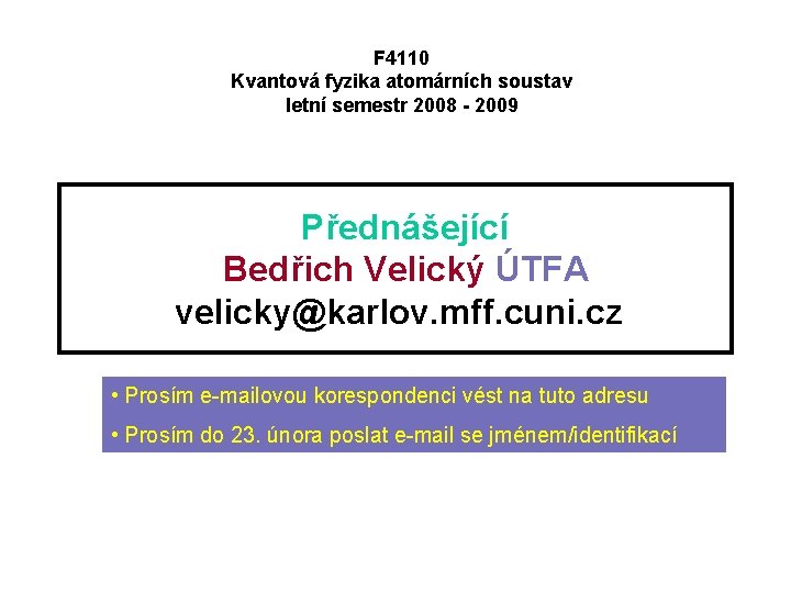 F 4110 Kvantová fyzika atomárních soustav letní semestr 2008 - 2009 Přednášející Bedřich Velický