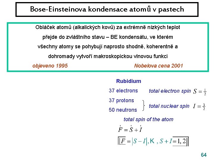 Bose-Einsteinova kondensace atomů v pastech Obláček atomů (alkalických kovů) za extrémně nízkých teplot přejde