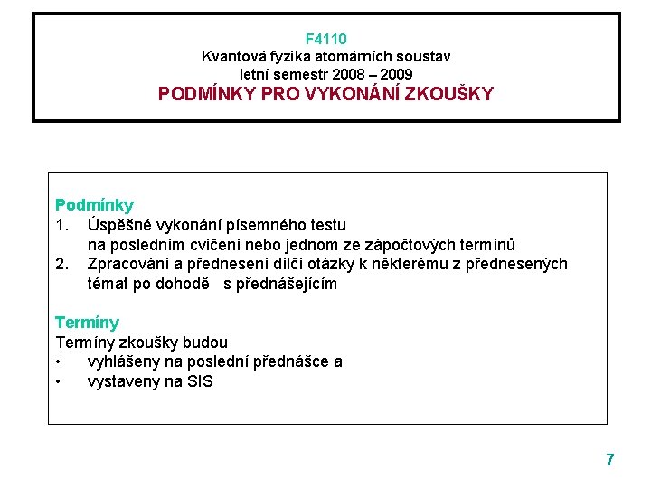 F 4110 Kvantová fyzika atomárních soustav letní semestr 2008 – 2009 m PODMÍNKY PRO