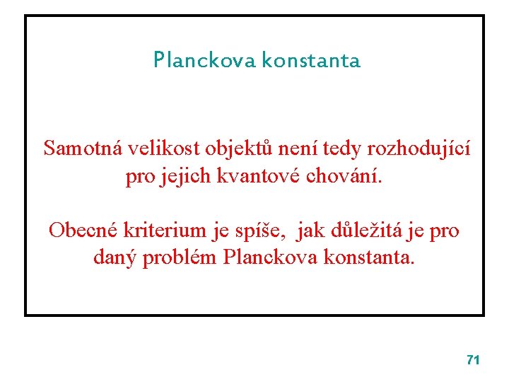 Planckova konstanta Samotná velikost objektů není tedy rozhodující pro jejich kvantové chování. Obecné kriterium