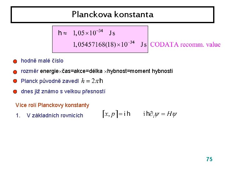 Planckova konstanta hodně malé číslo rozměr energie čas=akce=délka hybnost=moment hybnosti Planck původně zavedl dnes