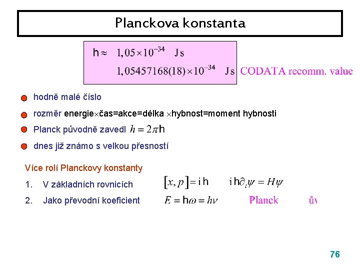 Planckova konstanta hodně malé číslo rozměr energie čas=akce=délka hybnost=moment hybnosti Planck původně zavedl dnes