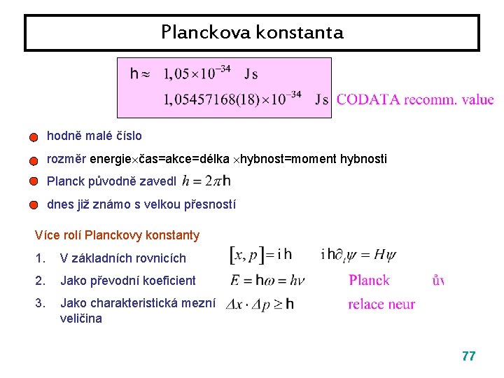 Planckova konstanta hodně malé číslo rozměr energie čas=akce=délka hybnost=moment hybnosti Planck původně zavedl dnes