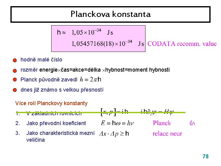 Planckova konstanta hodně malé číslo rozměr energie čas=akce=délka hybnost=moment hybnosti Planck původně zavedl dnes