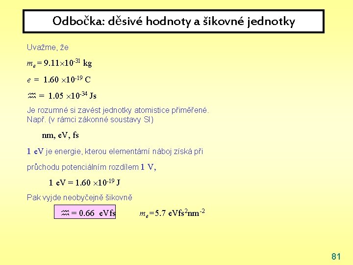 Odbočka: děsivé hodnoty a šikovné jednotky Uvažme, že me= 9. 11 10 -31 kg