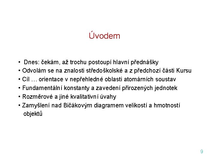 Úvodem • Dnes: čekám, až trochu postoupí hlavní přednášky • Odvolám se na znalosti