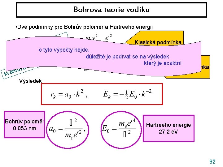 Bohrova teorie vodíku • Dvě podmínky pro Bohrův poloměr a Hartreeho energii síla .