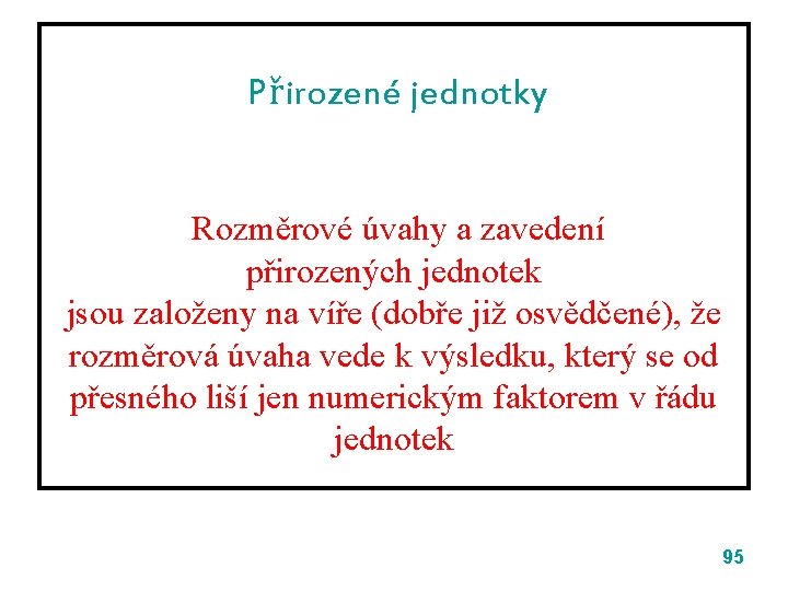 Přirozené jednotky Rozměrové úvahy a zavedení přirozených jednotek jsou založeny na víře (dobře již