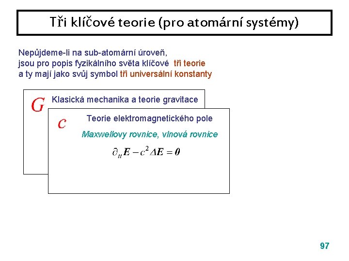 Tři klíčové teorie (pro atomární systémy) Nepůjdeme-li na sub-atomární úroveň, jsou pro popis fyzikálního