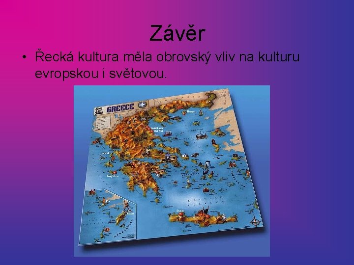 Závěr • Řecká kultura měla obrovský vliv na kulturu evropskou i světovou. 