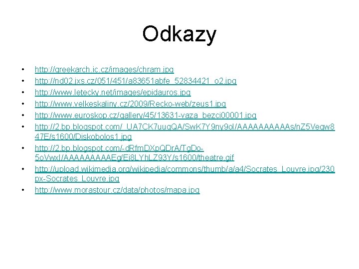 Odkazy • • • http: //greekarch. ic. cz/images/chram. jpg http: //nd 02. jxs. cz/051/451/a