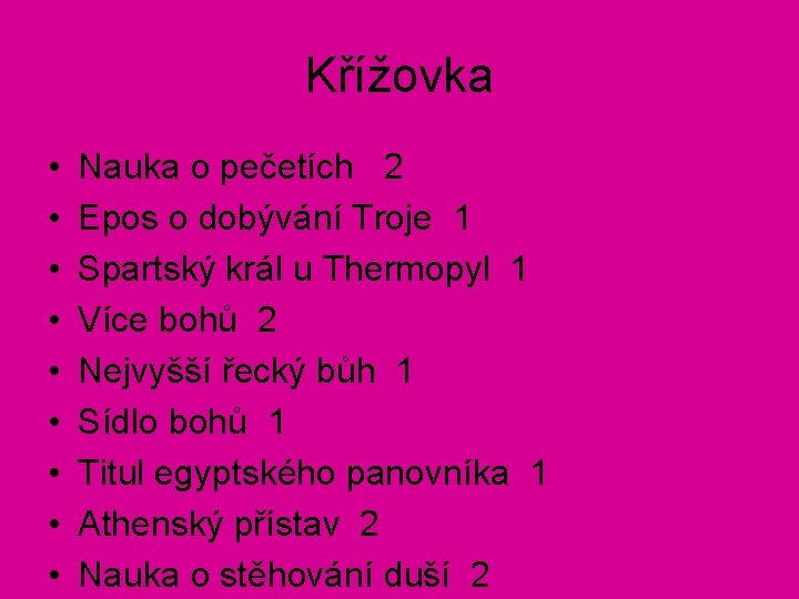 Křížovka • • • Nauka o pečetích 2 Epos o dobývání Troje 1 Spartský